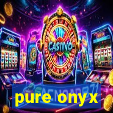 pure onyx